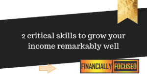 Read more about the article 2 critical skills to grow your income remarkably well