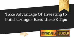 Read more about the article Take advantage of investing to build savings – Read these 8 Tips